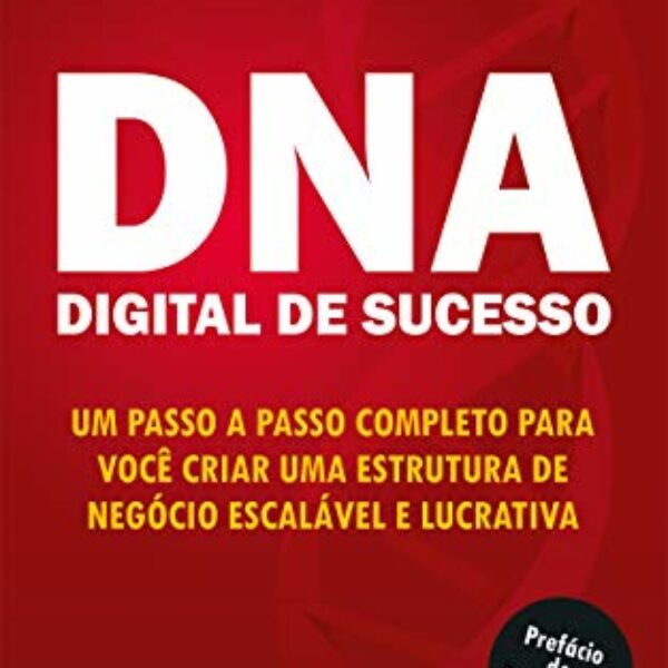DNA Digital de Sucesso: Um passo a passo completo para você criar uma estrutura de negócio escalável e lucrativa