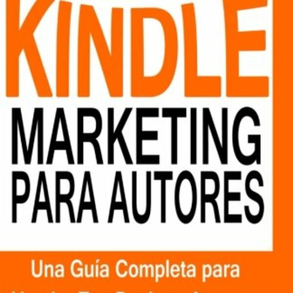 Kindle Marketing para Autores: Aprende a Posicionar y Vender tus Libros en Amazon Kindle