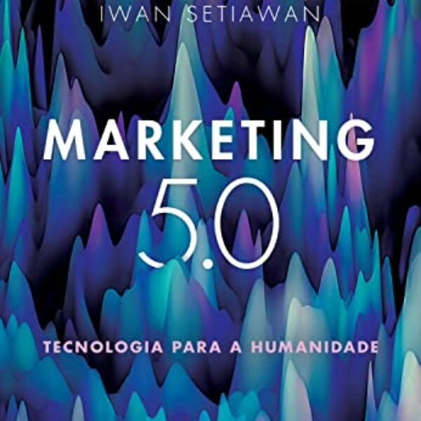 Marketing 5.0: Tecnologia para a humanidade
